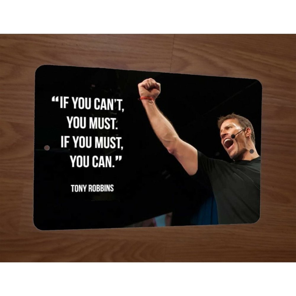 If You Cant You Must if You Must You Can Tony Robbins Quote 8x12 Metal Wall Sign